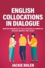 Image for English Collocations in Dialogue : Master Hundreds of Collocations in American English Quickly and Easily