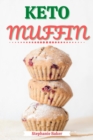 Image for Keto Muffin: Discover 30 Easy to Follow Ketogenic Cookbook Muffin recipes for Your Low-Carb Diet with Gluten-Free and wheat to Maximize your weight loss