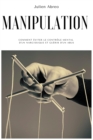 Image for Manipulation : Comment eviter le controle mental d&#39;un narcissique et guerir d&#39;un abus