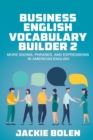 Image for Business English Vocabulary Builder 2 : More Idioms, Phrases, and Expressions in American English