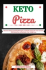 Image for Keto Pizza: Discover 30 Easy to Follow Ketogenic Cookbook Recipes for Your Low Carb Diet Gluten Free to Maximize Your Weight Loss