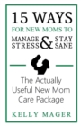 Image for 15 Ways For New Moms To Manage Stress And Stay Sane : The Actually Useful New Mom Care Package