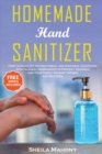 Image for Homemade Hand Sanitizer : How to Make DIY Antibacterial and Antiviral Sanitizers with Natural Ingredients to Protect Yourself and Your Family Against Viruses and Bacteria