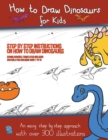 Image for How to Draw Dinosaurs for Kids (Step by step instructions on how to draw 38 dinosaurs)