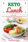Image for Keto Lunch: Discover 30 Easy to Follow Ketogenic Cookbook Recipes for Your Low Carb Diet Gluten Free to Maximize Your Weight Loss