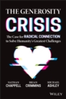 Image for The generosity crisis  : the case for radical connection to solve humanity&#39;s greatest challenges