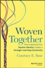 Image for Woven together  : how unpacking your teacher identity creates a stronger learning community