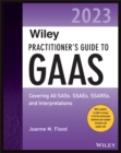 Image for Wiley practitioner&#39;s guide to GAAS 2023  : covering all SASs, SSAEs, SSARSs, and interpretations