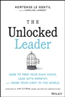Image for The unlocked leader: dare to free your own voice, lead with empathy, and shine your light in the world
