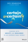 Image for Certain uncertainty  : leading with agility and resilience in an unpredictable world