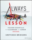 Image for Always a lesson  : teacher essentials for classroom and career success