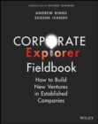 Image for Corporate explorer fieldbook  : how to build new ventures in established companies
