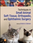 Image for Techniques in Small Animal Soft Tissue, Orthopedic, and Ophthalmic Surgery