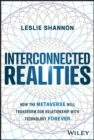 Image for Interconnected realities  : how the metaverse will transform our relationship to technology forever