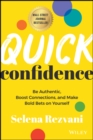 Image for Quick confidence: be authentic, boost connections, and make bold bets on yourself