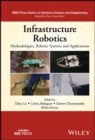 Image for Infrastructure robotics: methodologies, robotic systems and applications