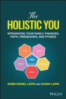 Image for The holistic you  : integrating your family, finances, faith, friendships, and fitness