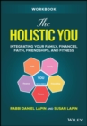 Image for The holistic you workbook  : integrating your family, finances, faith, friendships, and fitness