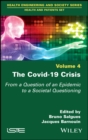 Image for The Covid-19 Crisis: From a Question of an Epidemic to a Societal Questioning, Volume 4