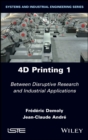 Image for 4D Printing, Volume 1: Between Disruptive Research and Industrial Applications