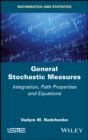 Image for General Stochastic Measures: Integration, Path Properties and Equations