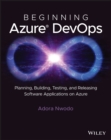 Image for Beginning Azure DevOps  : planning, building, testing, and releasing software applications on Azure