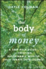 Image for The body of money: a self-help guide to creating sustainable wealth through innate intelligence