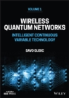 Image for Wireless Quantum Networks Volume 1: Intelligent Co ntinuous Variable Technology