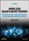 Image for Wireless Quantum Networks Volume 2: Quantum vs Pos t Quantum Security: Algorithms and Design Technolo gy