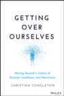 Image for Getting over ourselves  : moving beyond burnout culture to reimagine our world