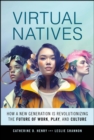 Image for Virtual natives  : how a new generation is using technology to revolutionize work, play, and culture