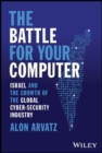 Image for The battle for your computer  : Israel and the growth of the global cyber-security industry