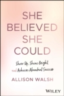 Image for She Believed She Could: Show Up, Shine Bright, and Achieve Abundant Success