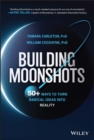 Image for Building Moonshots: 50+ Ways to Turn Radical Ideas Into Reality