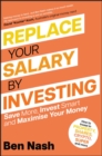 Image for Replace your salary by investing  : save more, invest smart and maximise your money