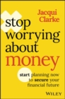 Image for Stop worrying about money  : start planning now to secure your financial future