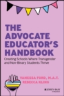 Image for Advocate Educator&#39;s Handbook: Creating Schools Where Transgender and Non-Binary Students Thrive
