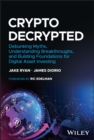 Image for Crypto decrypted  : debunking myths, understanding breakthroughs, and building foundations for investing in digital assets