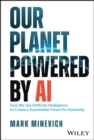 Image for Our planet powered by AI  : how we use artificial intelligence to create a sustainable future for humanity