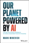 Image for Our Planet Powered by AI: How We Use Artificial Intelligence to Create a Sustainable Future for Humanity