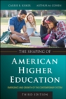 Image for The shaping of American higher education  : emergence and growth of the contemporary system