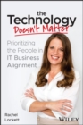Image for The technology doesn&#39;t matter  : prioritizing the people in IT business alignment