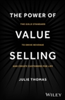 Image for The power of value selling: the gold standard to drive revenue and create customers for life