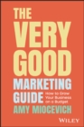 Image for The very good marketing guide  : how to grow your business on a budget