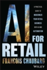 Image for AI for Retail : A Practical Guide to Modernize Your Retail Business with AI and Automation