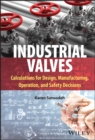 Image for Industrial valves: calculations for design, manufacturing, operation, and safety decisions