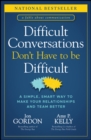 Image for Difficult Conversations Don&#39;t Have to Be Difficult: A Simple, Smart Way to Make Your Relationships and Team Better