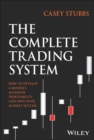 Image for The complete trading system  : how to develop a mindset, maximize profitability, and own your market success