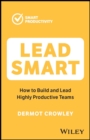 Image for Lead smart  : how to build and lead highly productive teams