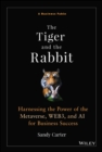 Image for The tiger and the rabbit  : a fable of harnessing the power of the metaverse, WEB3, and AI for business success
